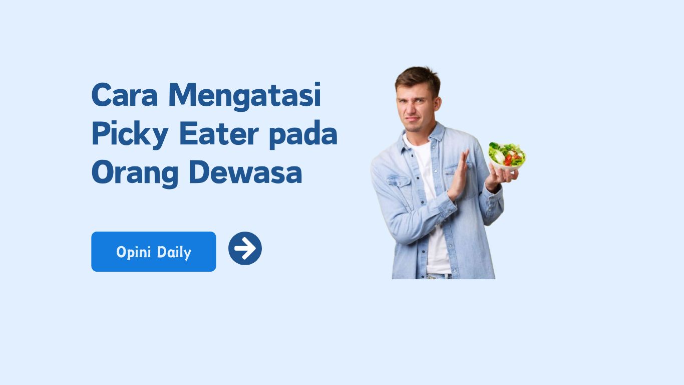 Picky Eater pada Orang Dewasa, Atasi dengan 5 cara ini