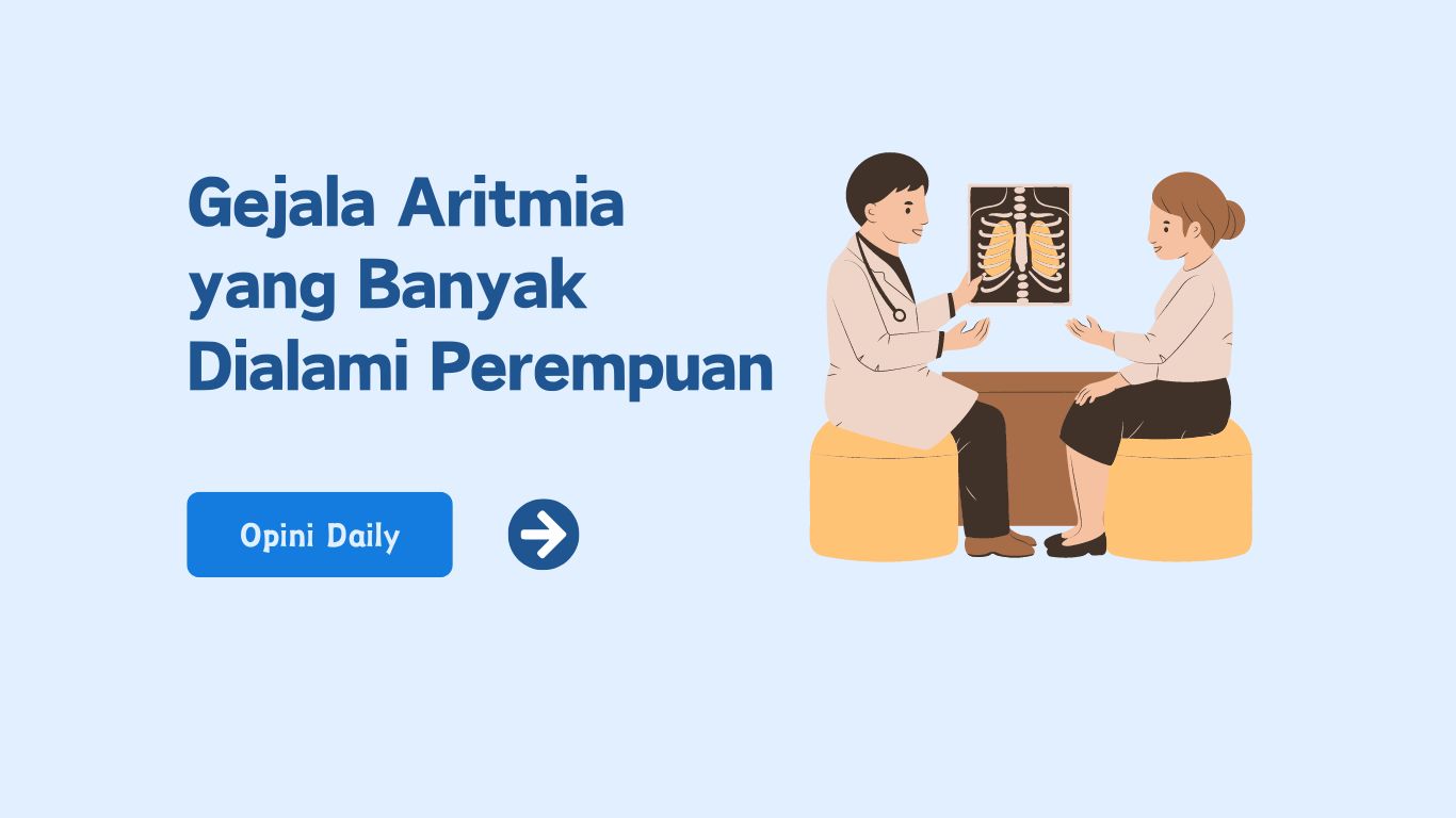 Gejala Aritmia yang Banyak Dialami Perempuan, yuk kenali!