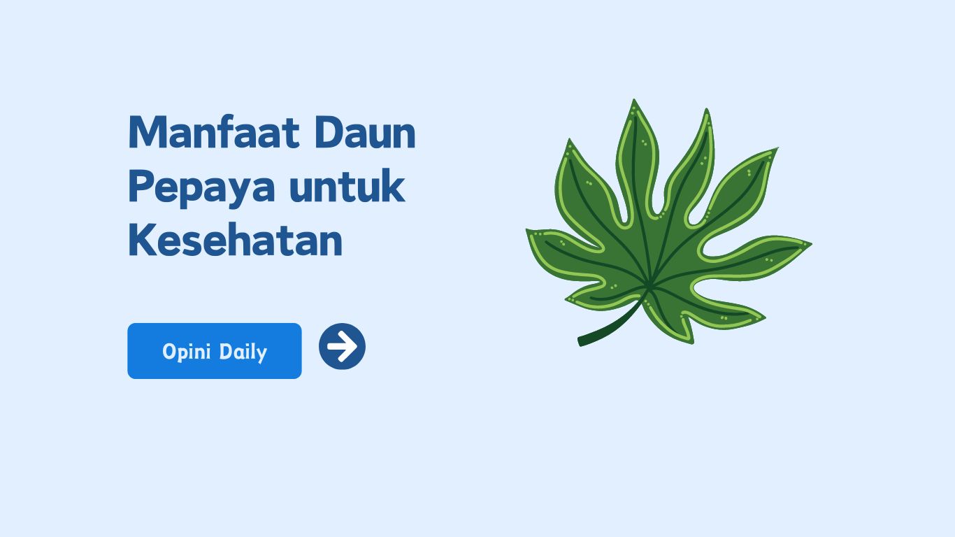 6 Manfaat daun pepaya untuk kesehatan: keajaiban alam di rumah