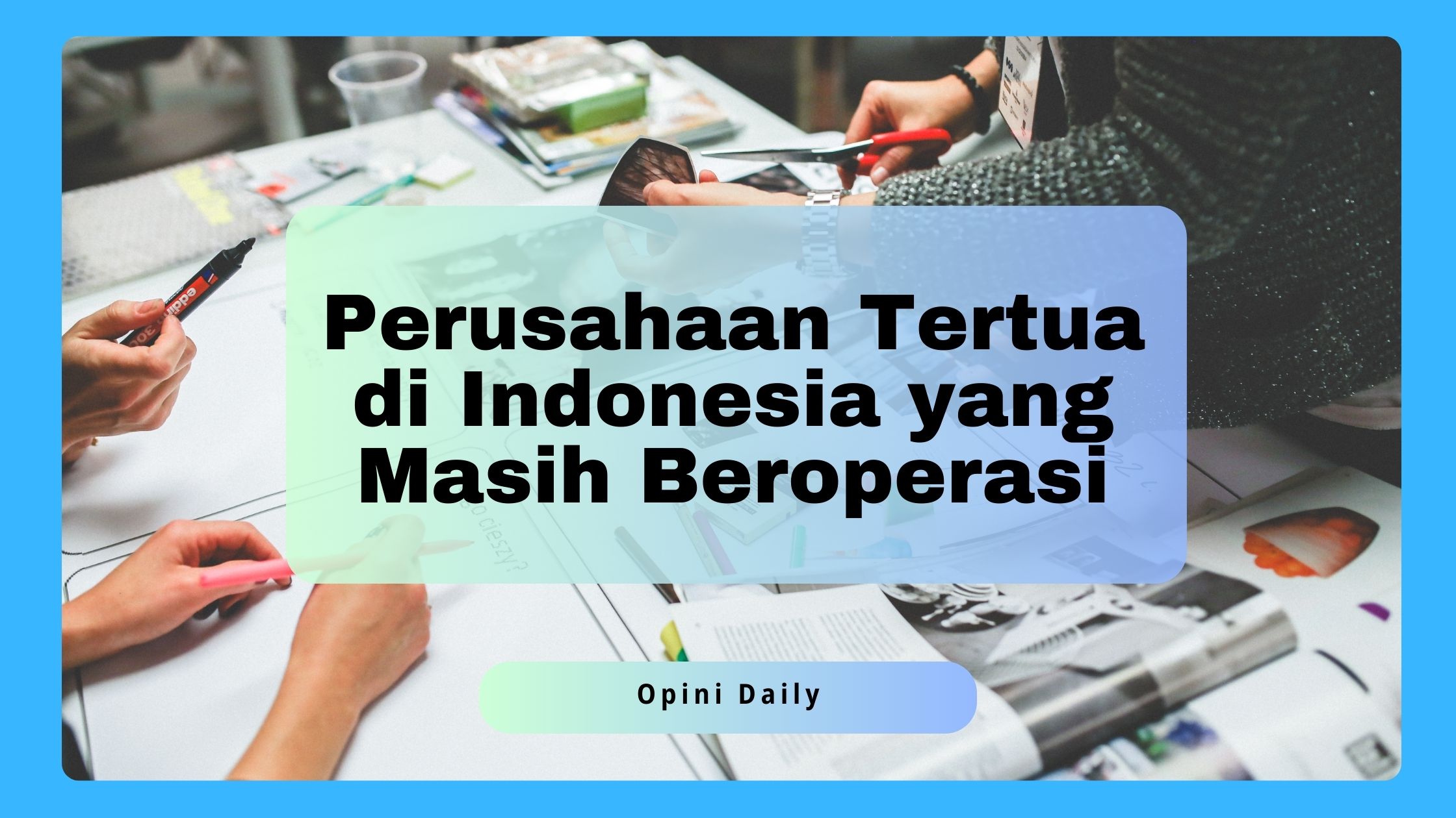 8 Perusahaan Tertua di Indonesia yang Masih Beroperasi