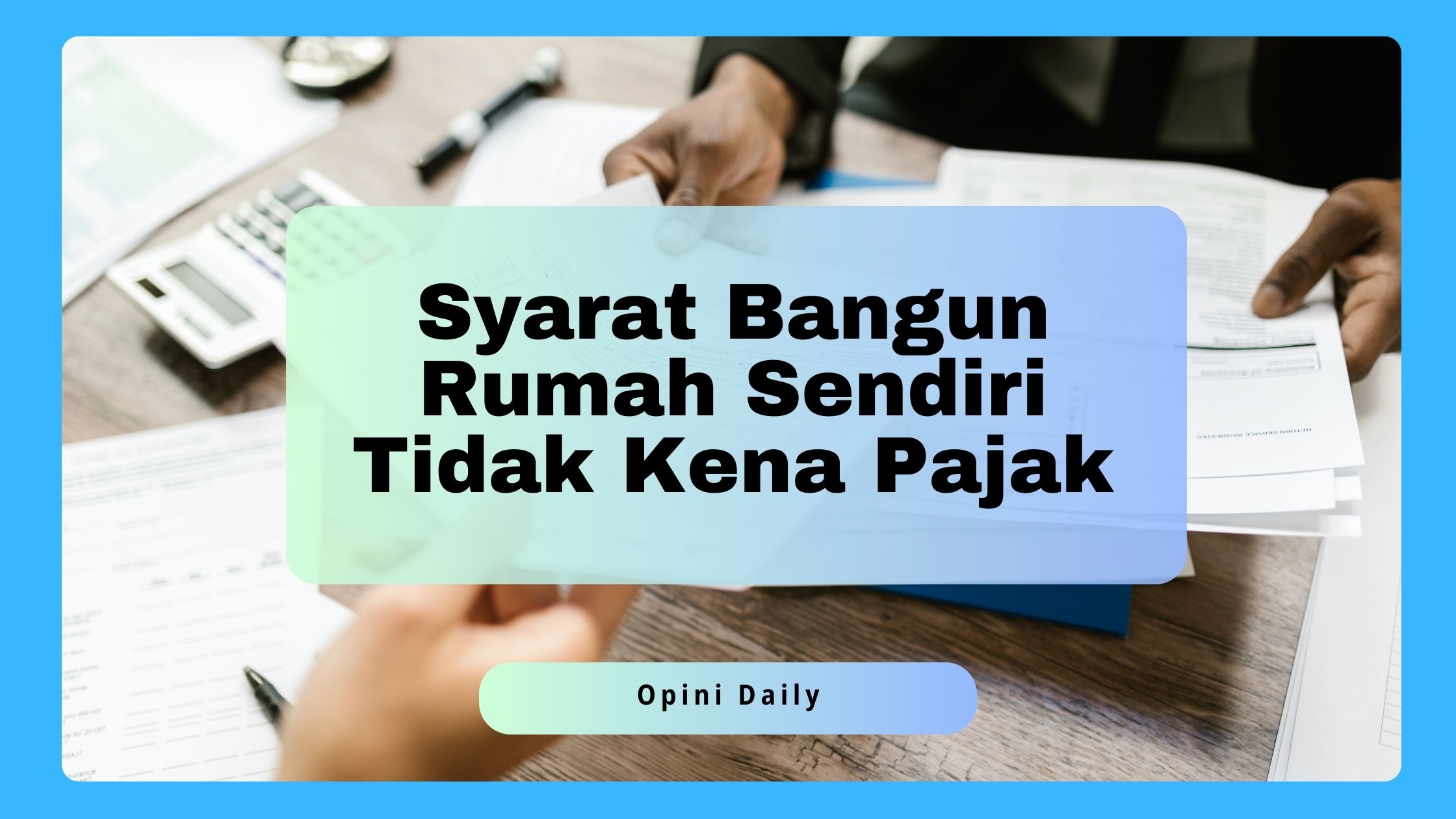 7 Syarat Bangun Rumah Sendiri Tidak Kena Pajak