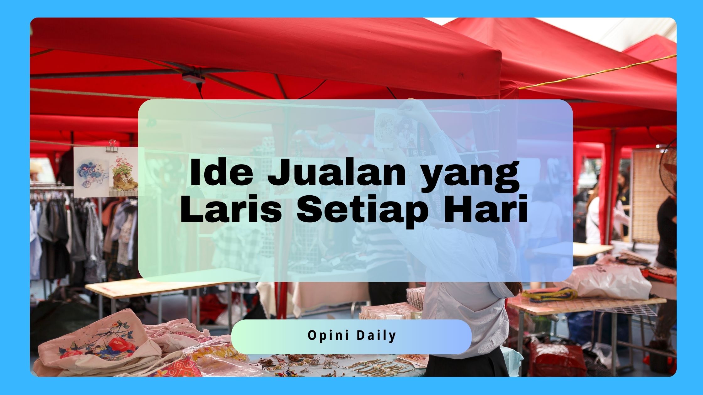 Ide Jualan yang Laris Setiap Hari Beserta Contohnya