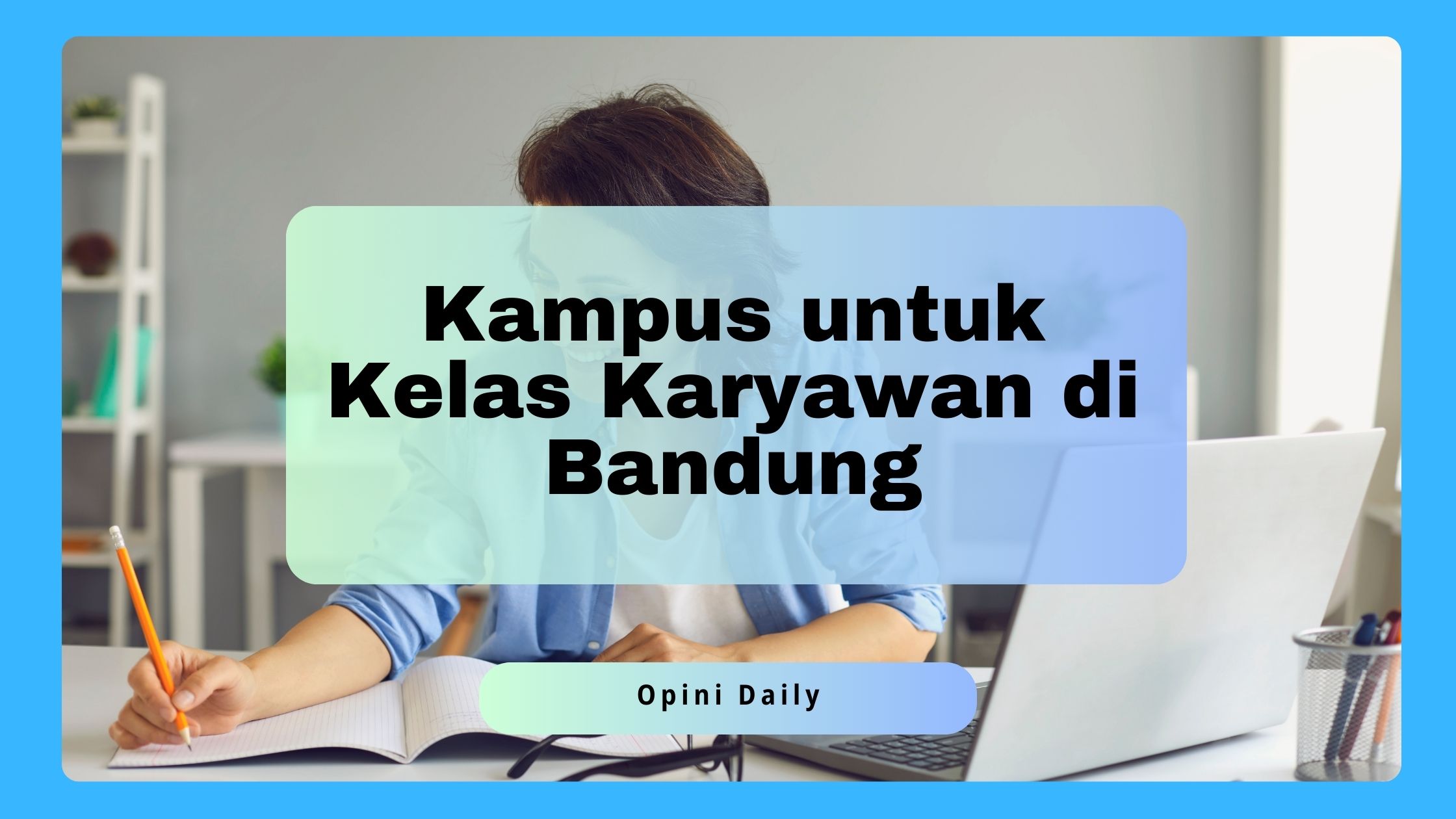 4 Kampus untuk Kelas Karyawan di Bandung