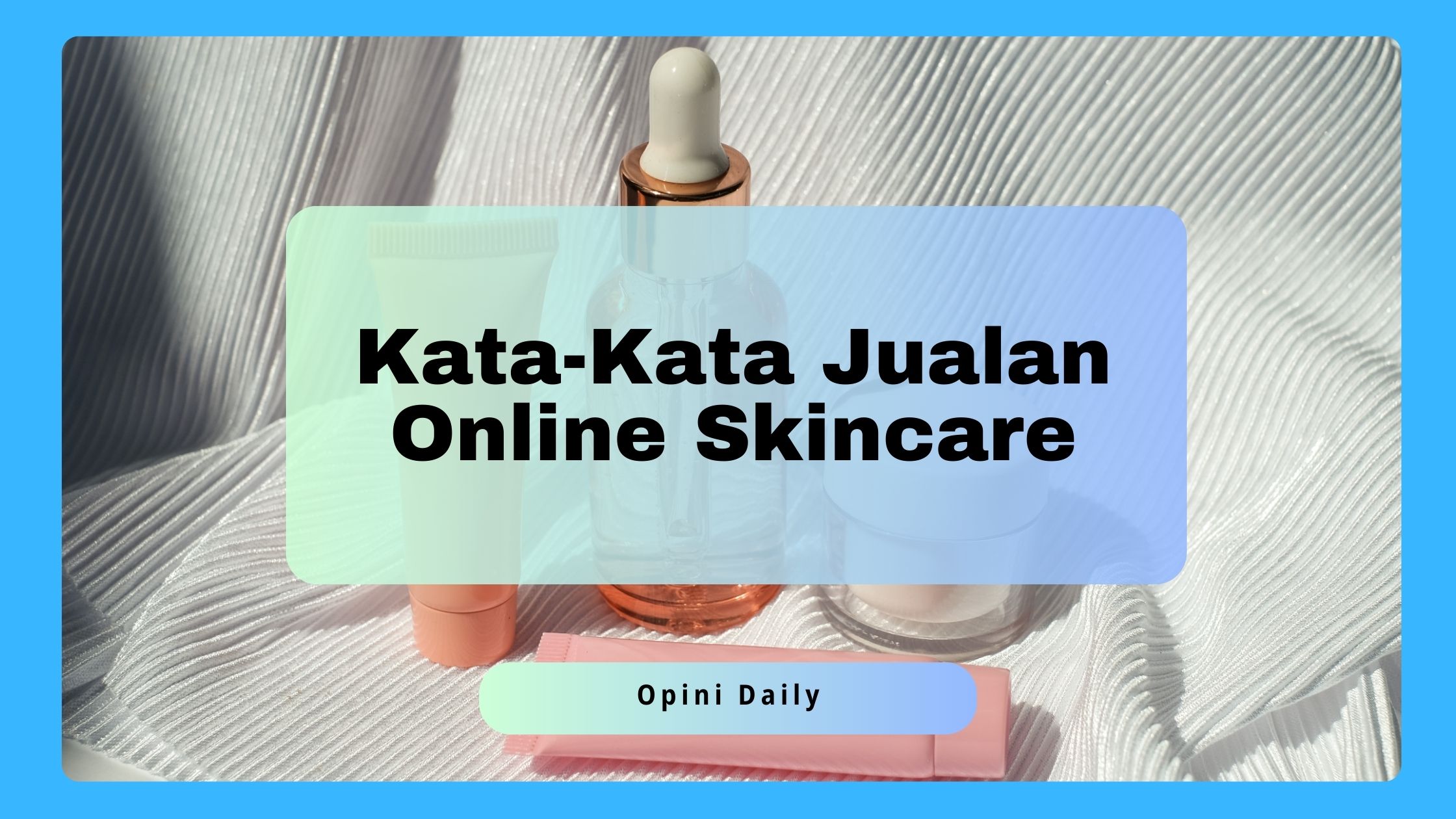 Kata-Kata Jualan Online Skincare yang Menarik dan Efektif